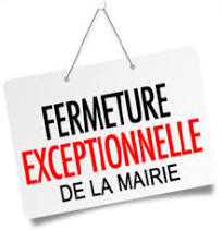 FERMETURE EXCEPTIONNELLE DE LA MAIRIE FERMETURE EXCEPTIONNELLE DE LA MAIRIE